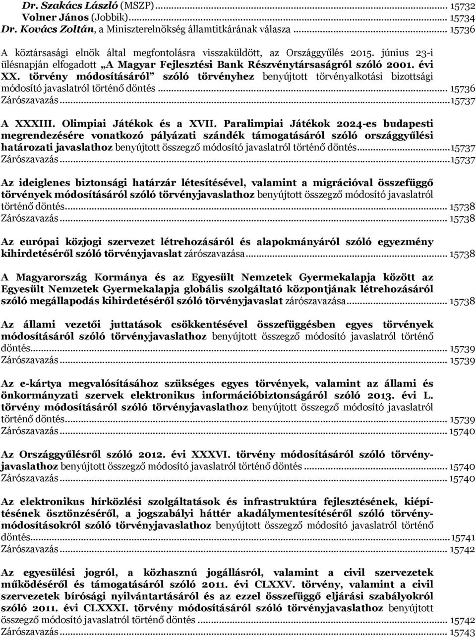 törvény módosításáról szóló törvényhez benyújtott törvényalkotási bizottsági módosító javaslatról történő döntés... 15736 Zárószavazás... 15737 A XXXIII. Olimpiai Játékok és a XVII.