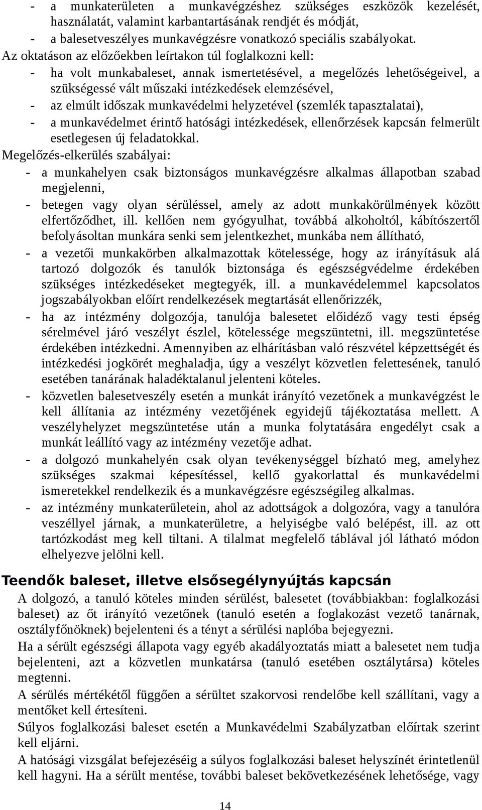 időszak munkavédelmi helyzetével (szemlék tapasztalatai), - a munkavédelmet érintő hatósági intézkedések, ellenőrzések kapcsán felmerült esetlegesen új feladatokkal.