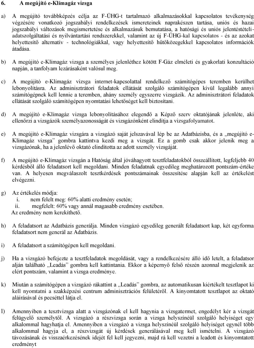 kapcsolatos - és az azokat helyettesítő alternatív - technológiákkal, vagy helyettesítő hűtőközegekkel kapcsolatos információk átadása.