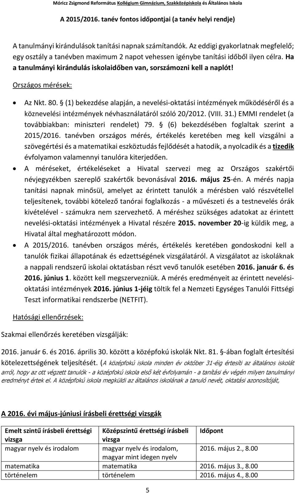 Országos mérések: Az Nkt. 80. (1) bekezdése alapján, a nevelési-oktatási intézmények működéséről és a köznevelési intézmények névhasználatáról szóló 20/2012. (VIII. 31.