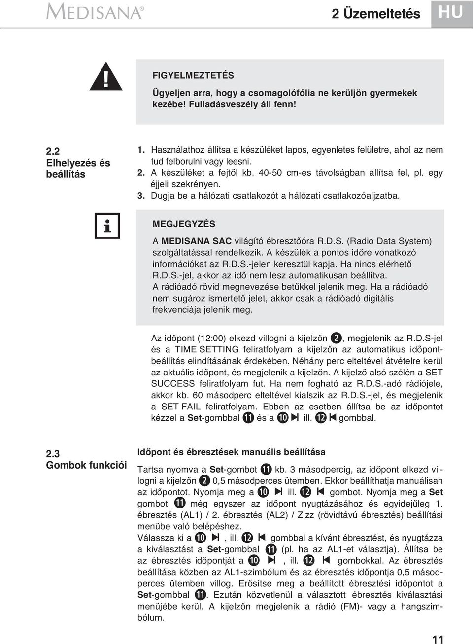 Dugja be a hálózati csatlakozót a hálózati csatlakozóaljzatba. MEGJEGYZÉS A MEDISANA SAC világító ébresztőóra R.D.S. (Radio Data System) szolgáltatással rendelkezik.