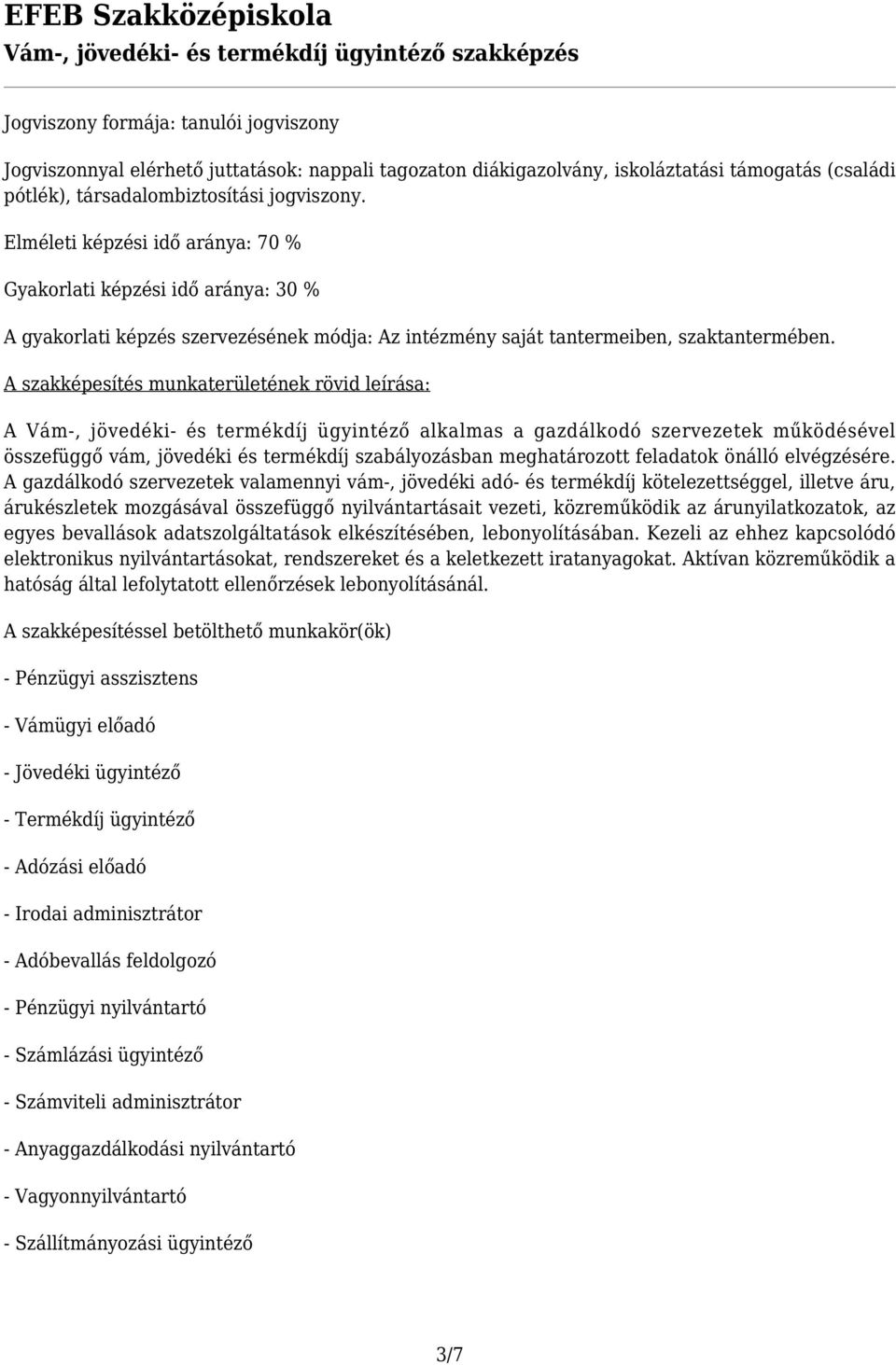 A szakképesítés munkaterületének rövid leírása: A Vám-, jövedéki- és termékdíj ügyintéző alkalmas a gazdálkodó szervezetek működésével összefüggő vám, jövedéki és termékdíj szabályozásban