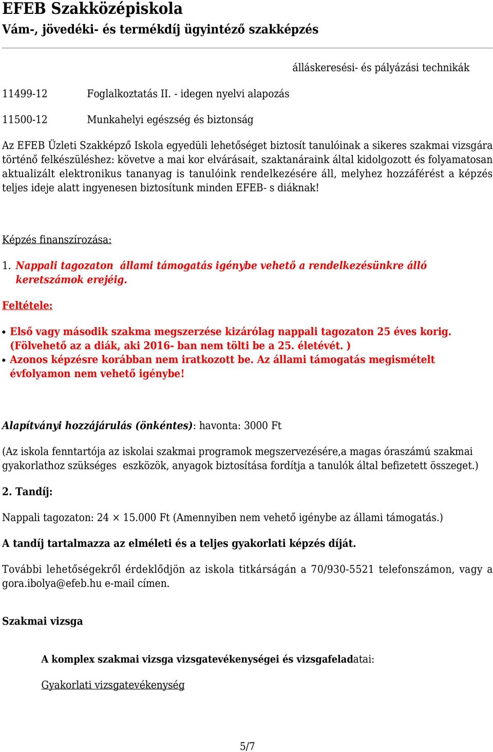 vizsgára történő felkészüléshez: követve a mai kor elvárásait, szaktanáraink által kidolgozott és folyamatosan aktualizált elektronikus tananyag is tanulóink rendelkezésére áll, melyhez hozzáférést a