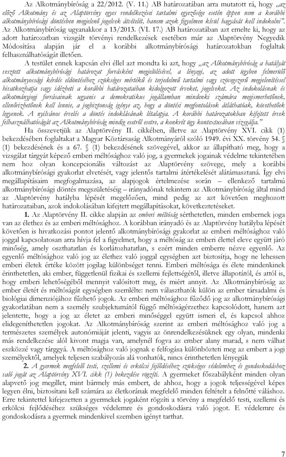 átvételét, hanem azok figyelmen kívül hagyását kell indokolni. Az Alkotmánybíróság ugyanakkor a 13/2013. (VI. 17.