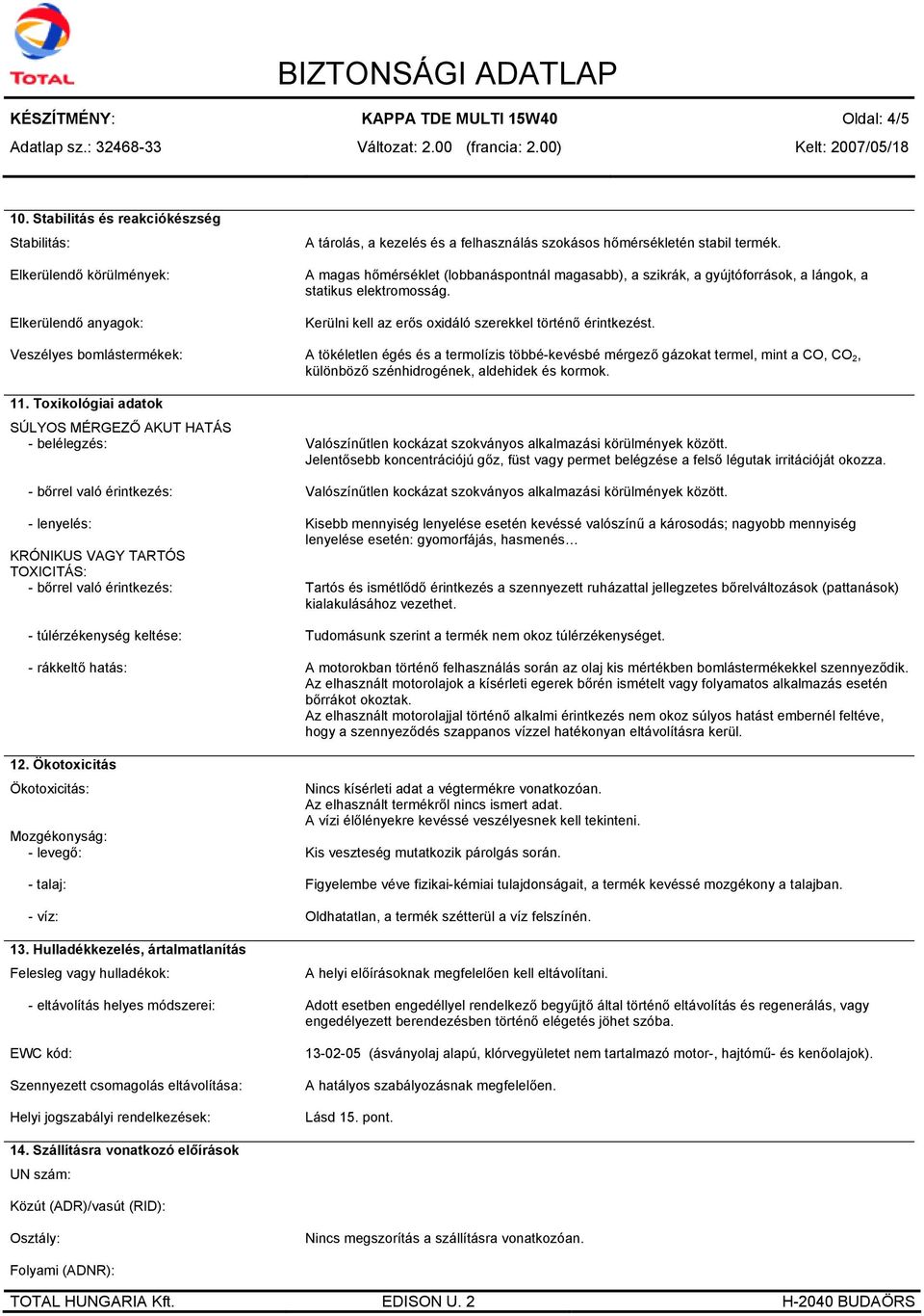 12. Ökotoxicitás Ökotoxicitás: Mozgékonyság: - levegő: - talaj: - víz: 13.