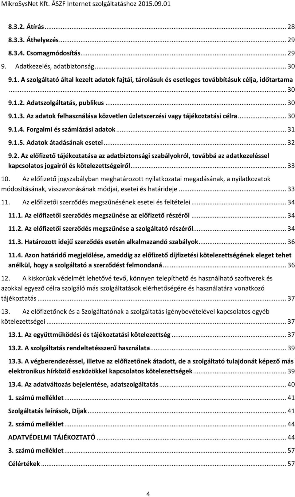 .. 30 9.1.4. Forgalmi és számlázási adatok... 31 9.1.5. Adatok átadásának esetei... 32 