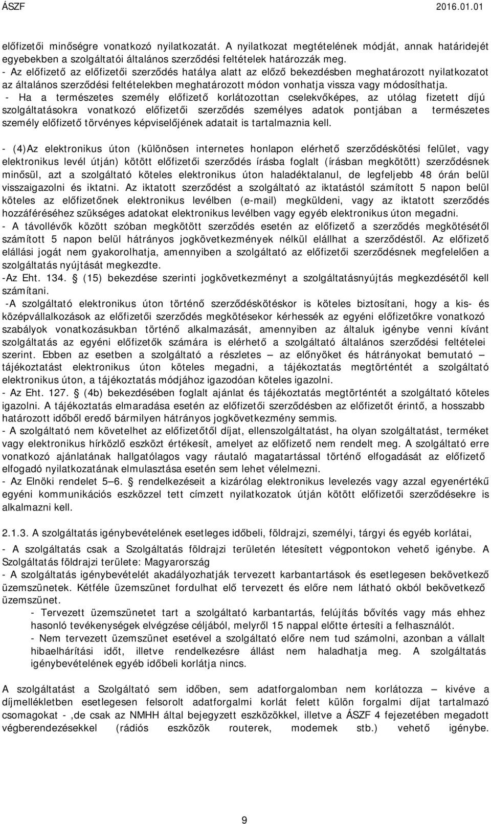 személy előfizető korlátozottan cselekvőképes, az utólag fizetett díjú szolgáltatásokra vonatkozó előfizetői szerződés személyes adatok pontjában a természetes személy előfizető törvényes