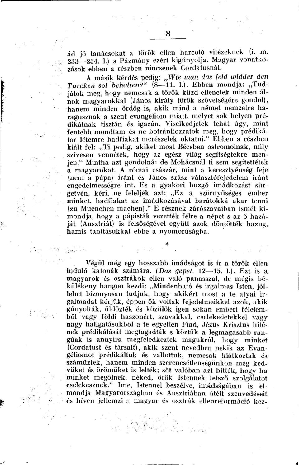 Ebben mondja: Tudjátok meg, hogy nemcsak a török küzd ellenetek minden álnok magyarokkal (János király török szövetségére gondol), hanem minden ördög is, akik mind a német nemzetre haragusznak a