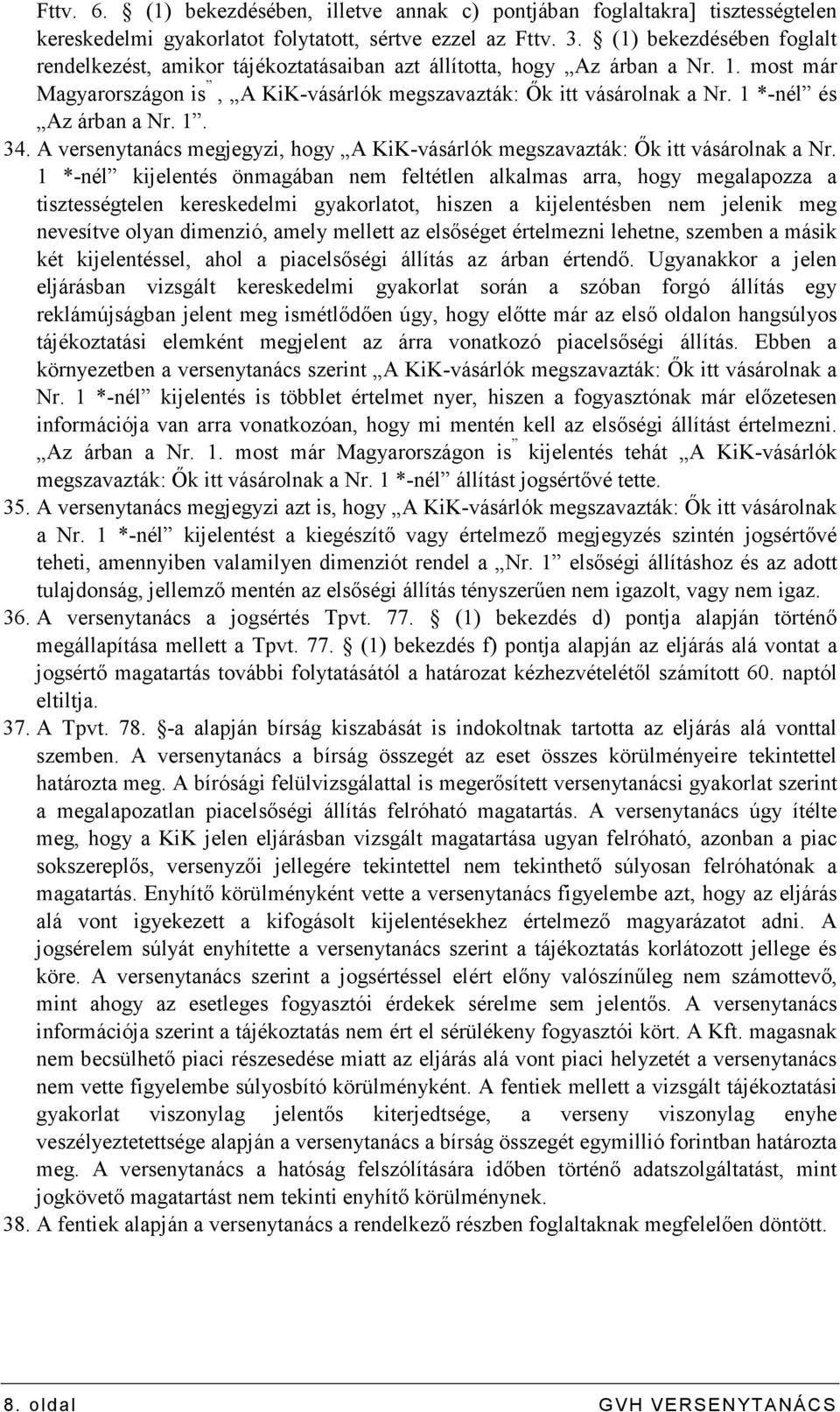 1 *-nél és Az árban a Nr. 1. 34. A versenytanács megjegyzi, hogy A KiK-vásárlók megszavazták: İk itt vásárolnak a Nr.