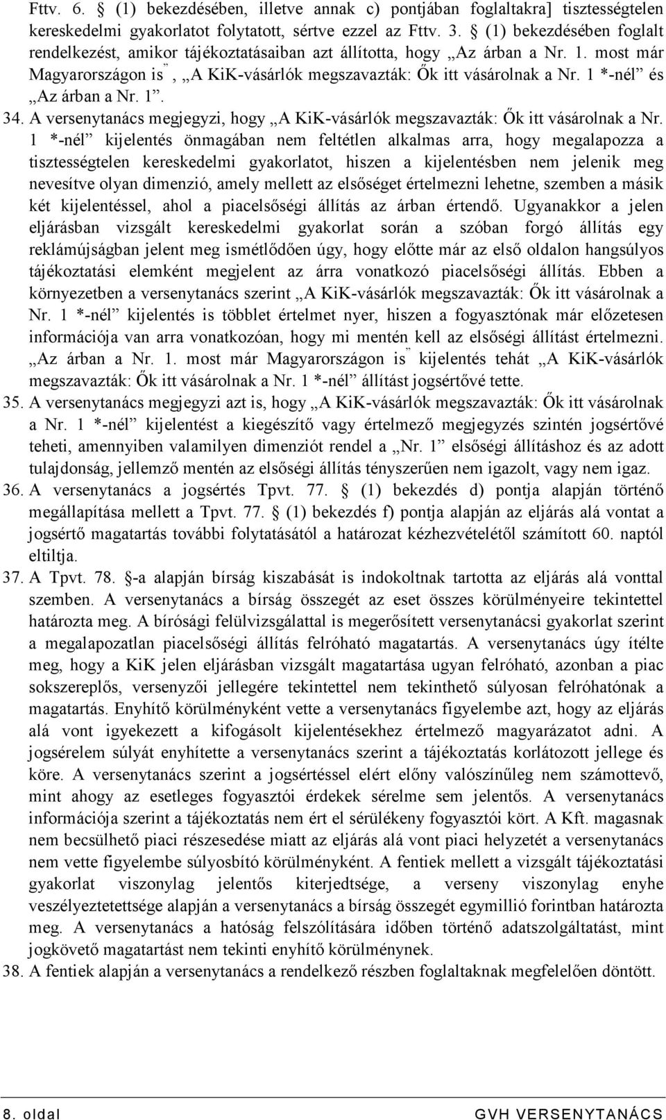 1 *-nél és Az árban a Nr. 1. 34. A versenytanács megjegyzi, hogy A KiK-vásárlók megszavazták: İk itt vásárolnak a Nr.