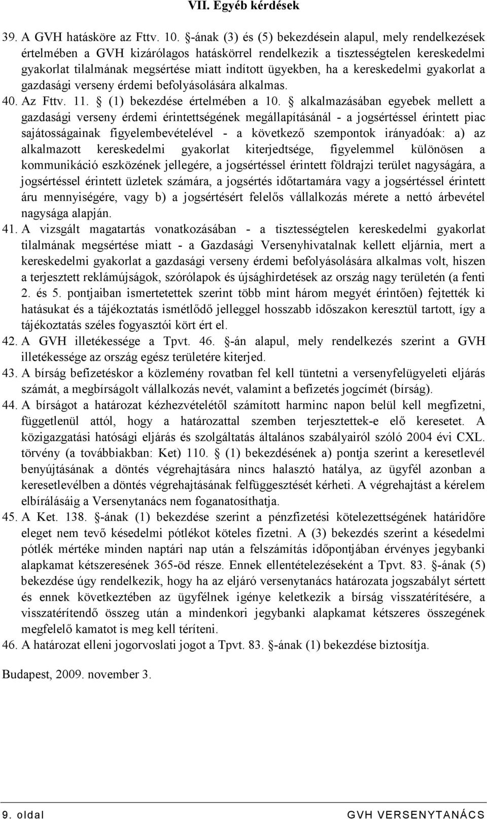 a kereskedelmi gyakorlat a gazdasági verseny érdemi befolyásolására alkalmas. 40. Az Fttv. 11. (1) bekezdése értelmében a 10.