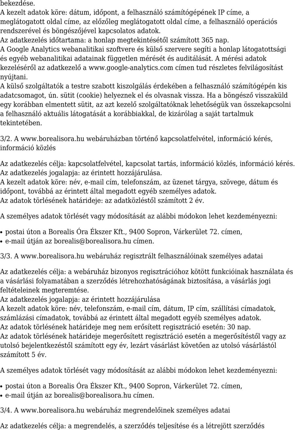 kapcsolatos adatok. Az adatkezelés időtartama: a honlap megtekintésétől számított 365 nap.