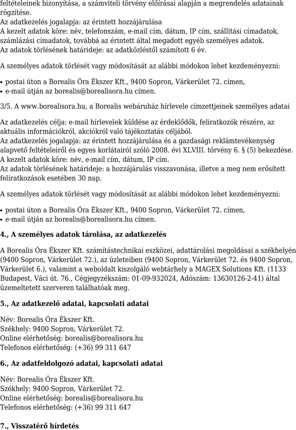 egyéb személyes adatok. Az adatok törlésének határideje: az adatközléstől számított 6 év. 3/5. A www.borealisora.