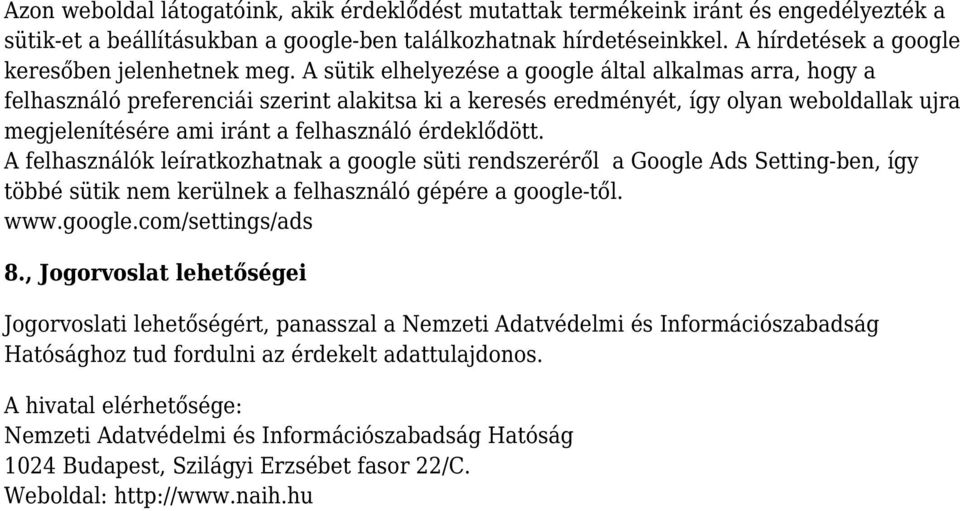 A sütik elhelyezése a google által alkalmas arra, hogy a felhasználó preferenciái szerint alakitsa ki a keresés eredményét, így olyan weboldallak ujra megjelenítésére ami iránt a felhasználó