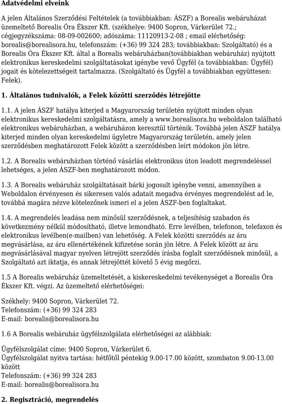 által a Borealis webáruházban(továbbiakban webáruház) nyújtott elektronikus kereskedelmi szolgáltatásokat igénybe vevő Ügyfél (a továbbiakban: Ügyfél) jogait és kötelezettségeit tartalmazza.