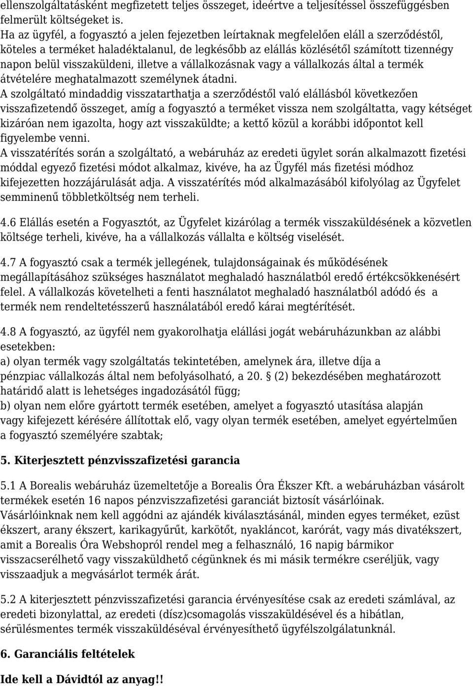 visszaküldeni, illetve a vállalkozásnak vagy a vállalkozás által a termék átvételére meghatalmazott személynek átadni.