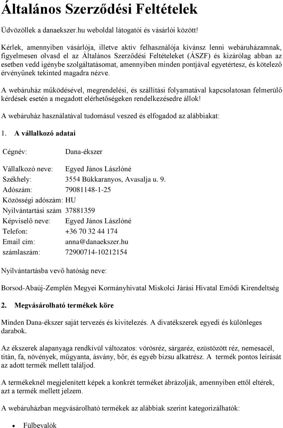 szolgáltatásomat, amennyiben minden pontjával egyetértesz, és kötelező érvényűnek tekinted magadra nézve.