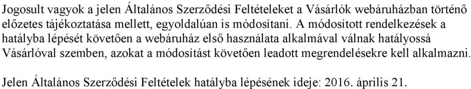 A módosított rendelkezések a hatályba lépését követően a webáruház első használata alkalmával válnak