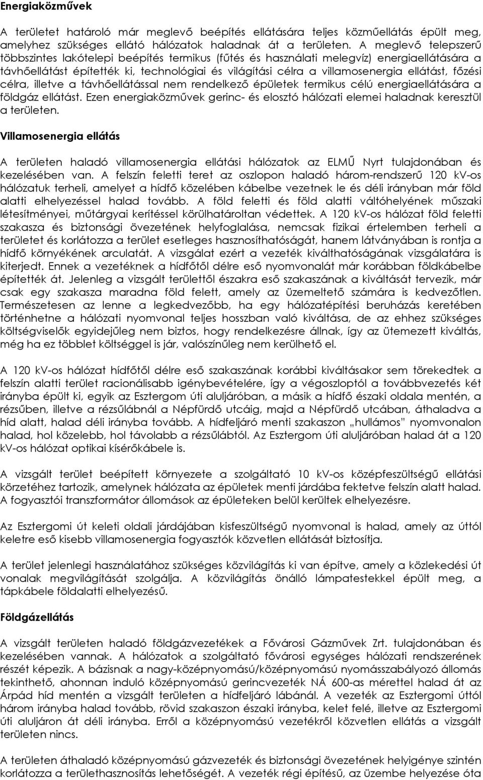 ellátást, főzési célra, illetve a távhőellátással nem rendelkező épületek termikus célú energiaellátására a földgáz ellátást.