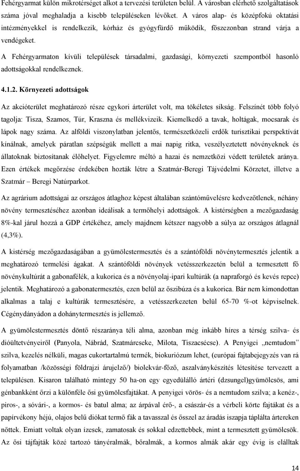 A Fehérgyarmaton kívüli települések társadalmi, gazdasági, környezeti szempontból hasonló adottságokkal rendelkeznek. 4.1.2.