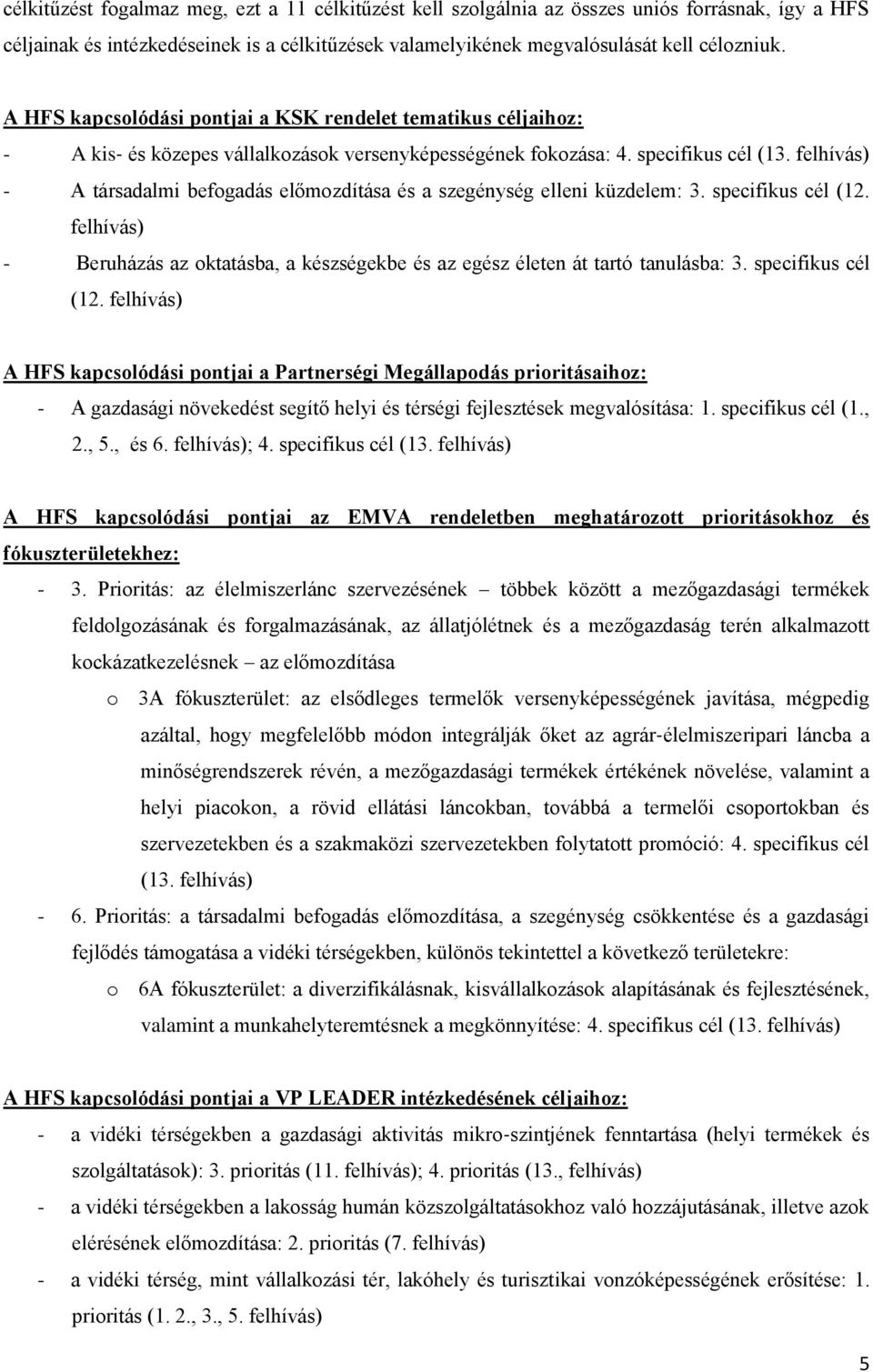 felhívás) - A társadalmi befogadás előmozdítása és a szegénység elleni küzdelem: 3. specifikus cél (12. felhívás) - Beruházás az oktatásba, a készségekbe és az egész életen át tartó tanulásba: 3.