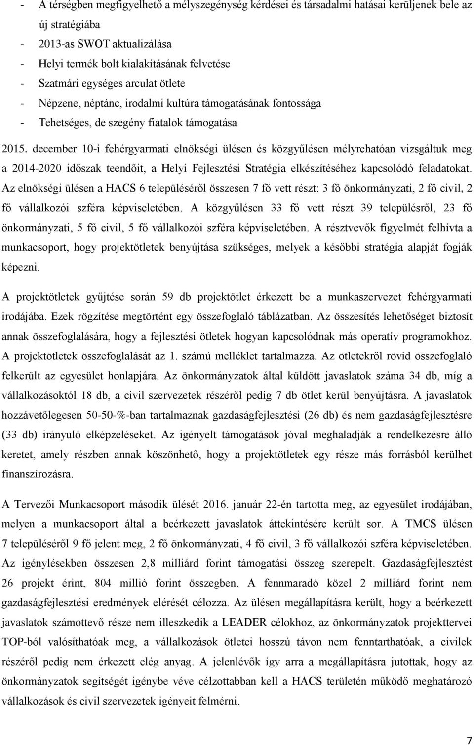 december 10-i fehérgyarmati elnökségi ülésen és közgyűlésen mélyrehatóan vizsgáltuk meg a 2014-2020 időszak teendőit, a Helyi Fejlesztési Stratégia elkészítéséhez kapcsolódó feladatokat.