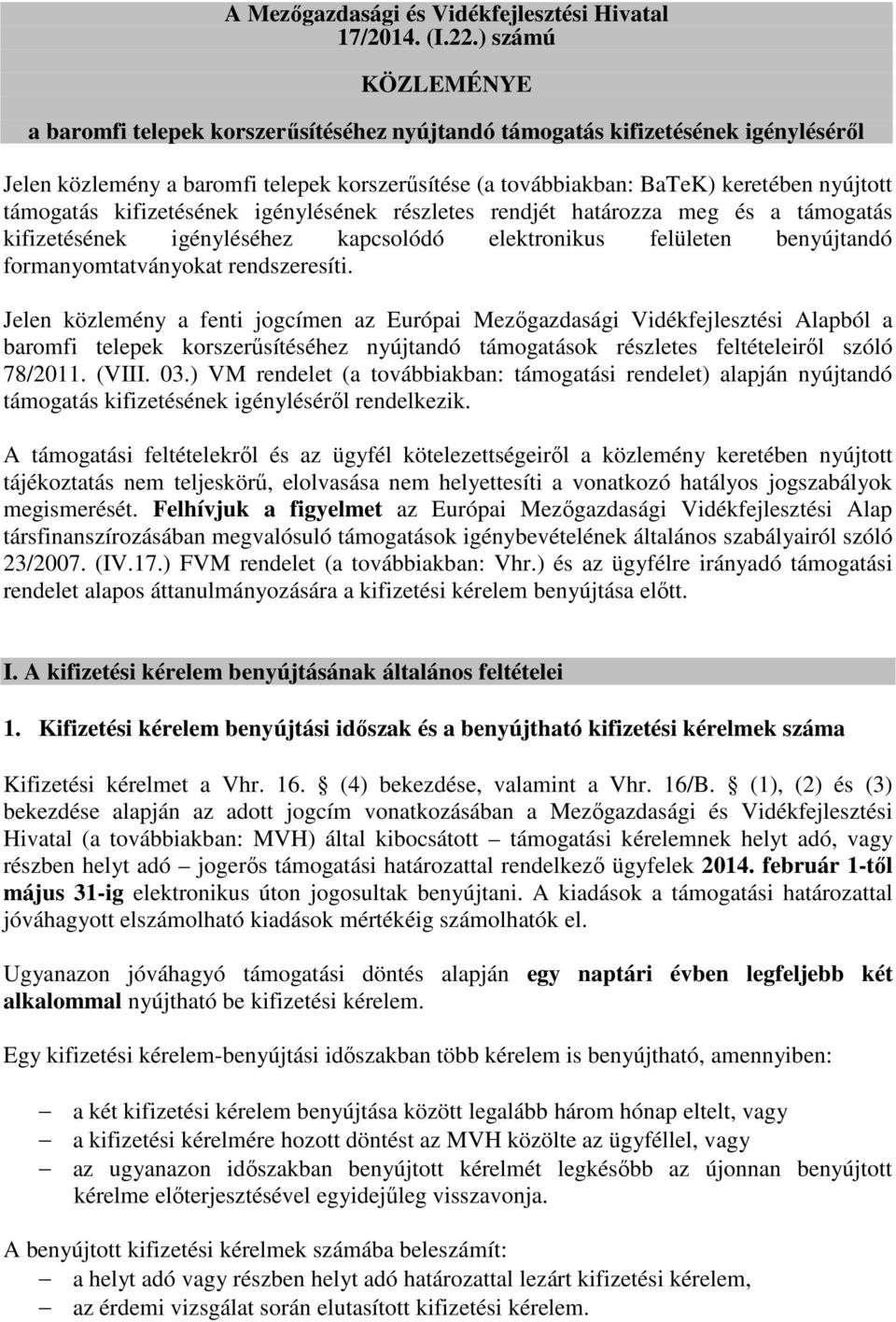 támogatás kifizetésének igénylésének részletes rendjét határozza meg és a támogatás kifizetésének igényléséhez kapcsolódó elektronikus felületen benyújtandó formanyomtatványokat rendszeresíti.