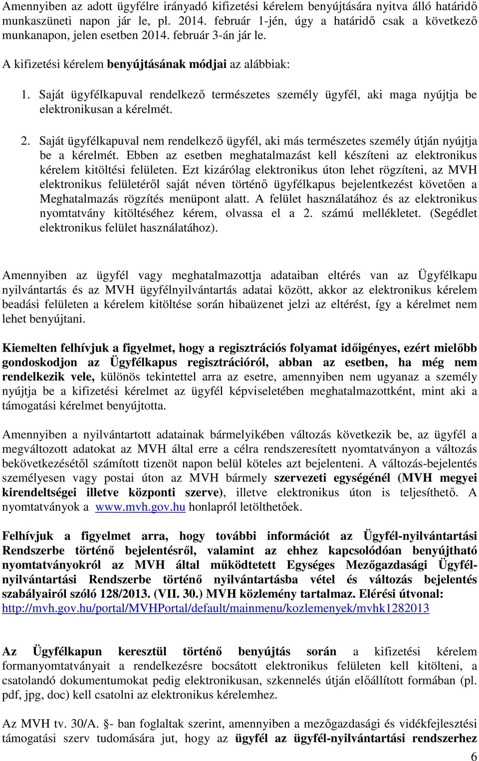 Saját ügyfélkapuval rendelkező természetes személy ügyfél, aki maga nyújtja be elektronikusan a kérelmét. 2.