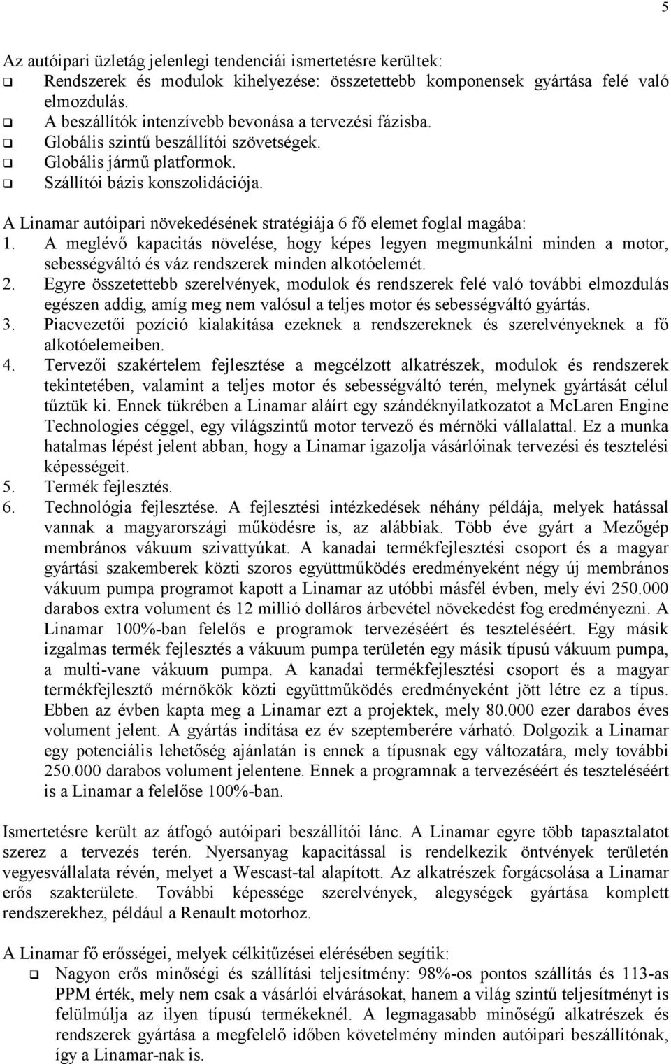 A Linamar autóipari növekedésének stratégiája 6 fő elemet foglal magába: 1.