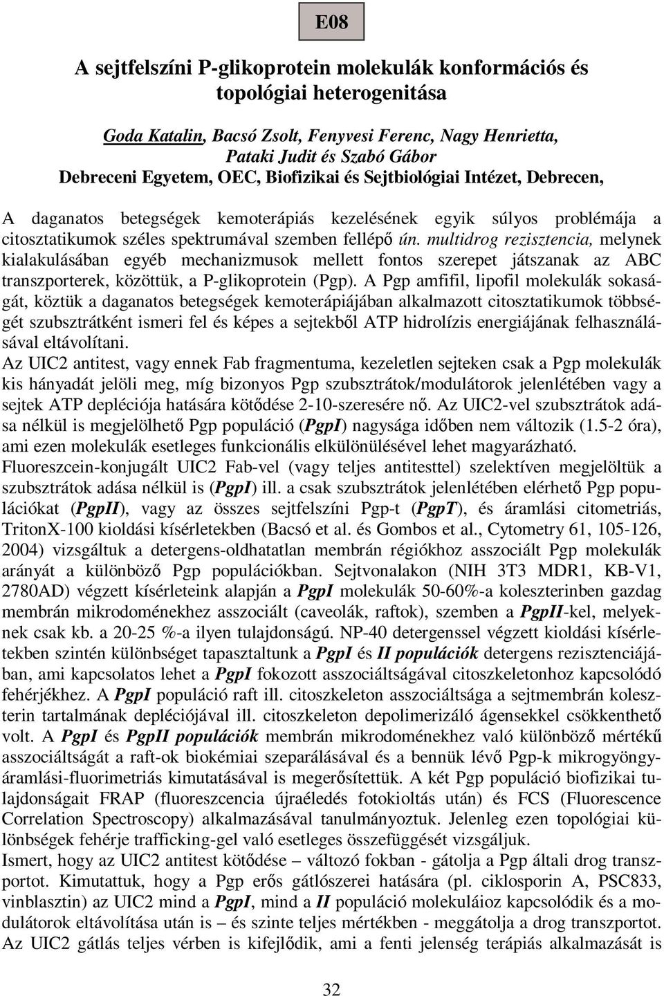multidrog rezisztencia, melynek kialakulásában egyéb mechanizmusok mellett fontos szerepet játszanak az ABC transzporterek, közöttük, a P-glikoprotein (Pgp).