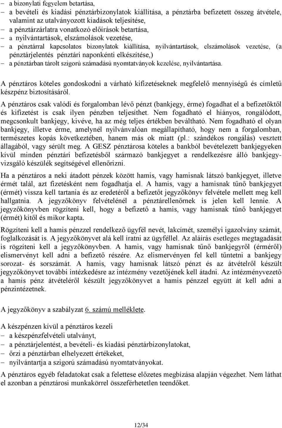 naponkénti elkészítése,) a pénztárban tárolt szigorú számadású nyomtatványok kezelése, nyilvántartása.