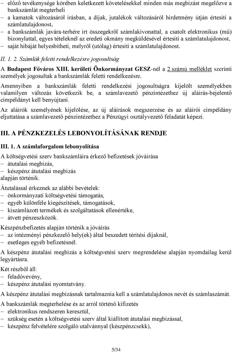 számlatulajdonost, saját hibáját helyesbítheti, melyről (utólag) értesíti a számlatulajdonost. II. 1. 2. Számlák feletti rendelkezésre jogosultság A Budapest Főváros XIII.