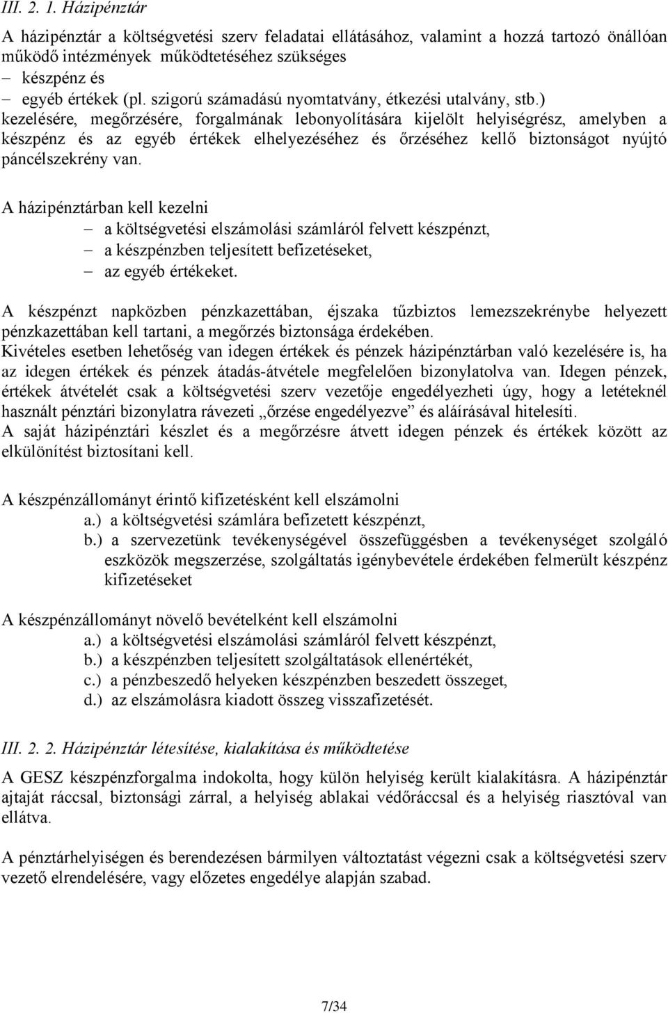 ) kezelésére, megőrzésére, forgalmának lebonyolítására kijelölt helyiségrész, amelyben a készpénz és az egyéb értékek elhelyezéséhez és őrzéséhez kellő biztonságot nyújtó páncélszekrény van.