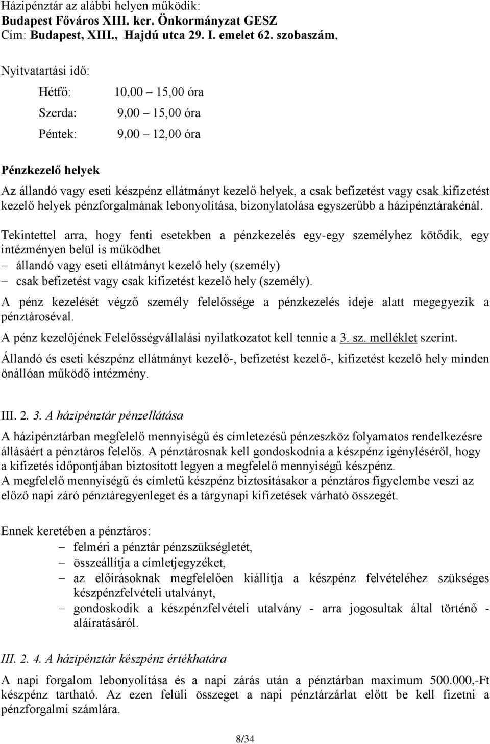 csak kifizetést kezelő helyek pénzforgalmának lebonyolítása, bizonylatolása egyszerűbb a házipénztárakénál.