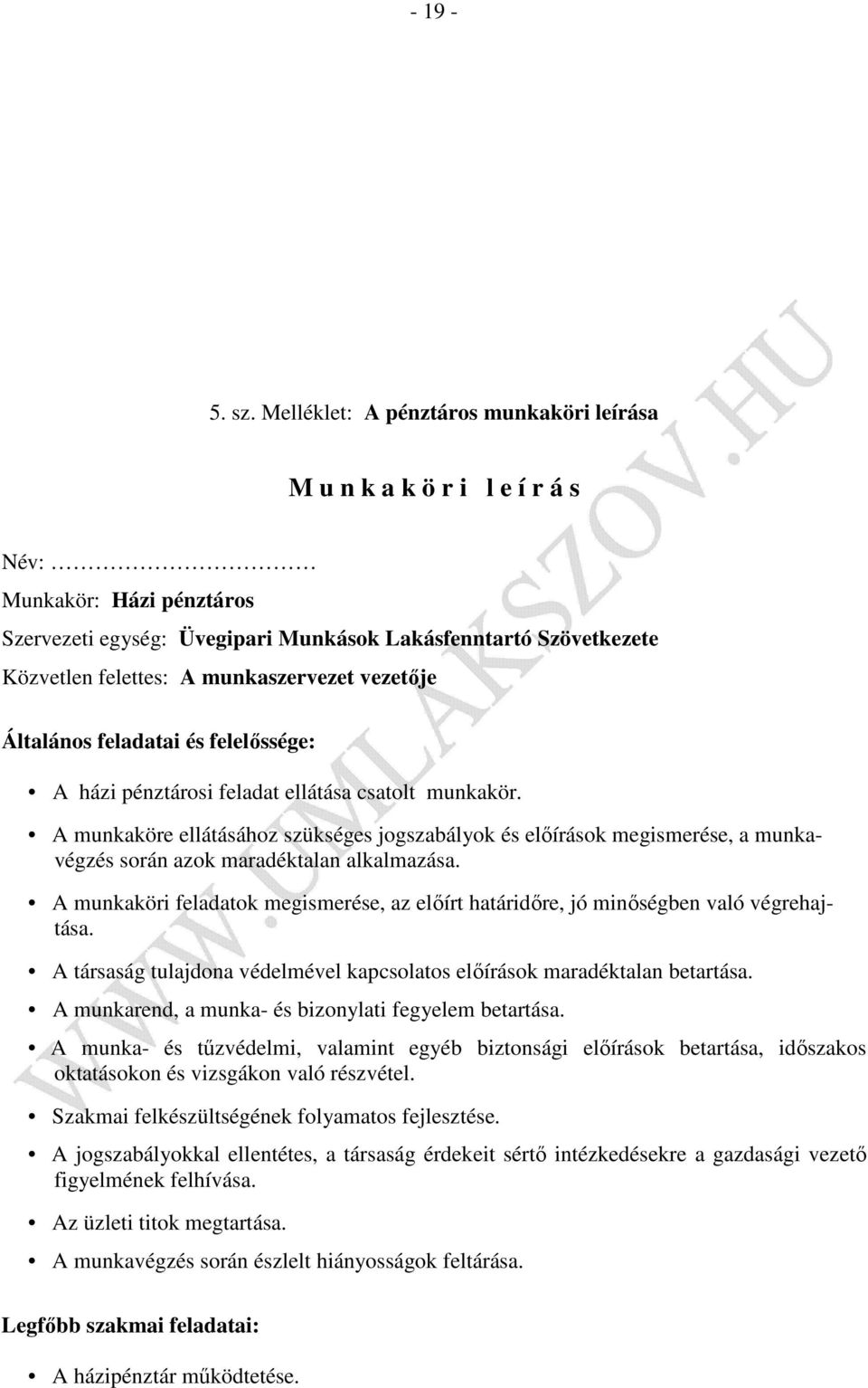 munkaszervezet vezetője Általános feladatai és felelőssége: A házi pénztárosi feladat ellátása csatolt munkakör.