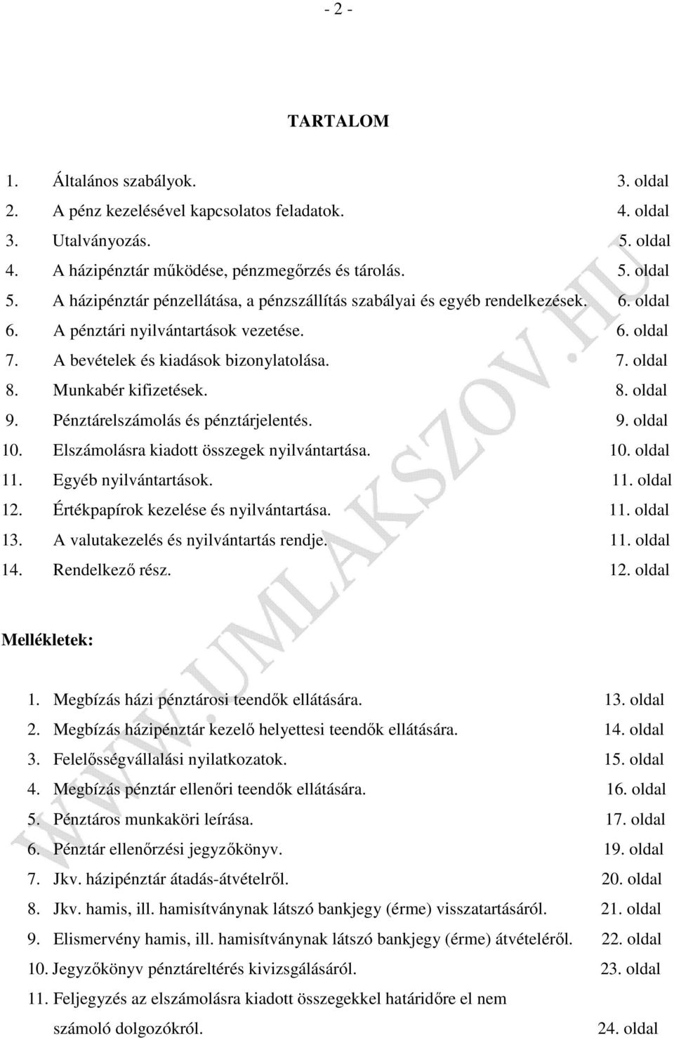 Munkabér kifizetések. 8. oldal 9. Pénztárelszámolás és pénztárjelentés. 9. oldal 10. Elszámolásra kiadott összegek nyilvántartása. 10. oldal 11. Egyéb nyilvántartások. 11. oldal 12.