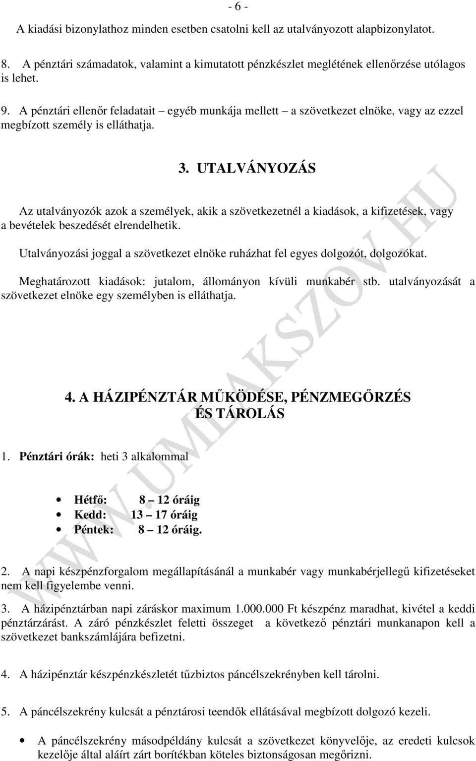 UTALVÁNYOZÁS Az utalványozók azok a személyek, akik a szövetkezetnél a kiadások, a kifizetések, vagy a bevételek beszedését elrendelhetik.