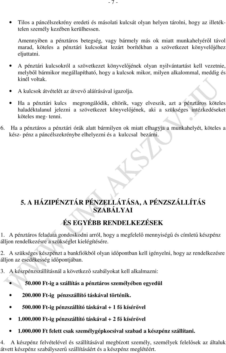 A pénztári kulcsokról a szövetkezet könyvelőjének olyan nyilvántartást kell vezetnie, melyből bármikor megállapítható, hogy a kulcsok mikor, milyen alkalommal, meddig és kinél voltak.