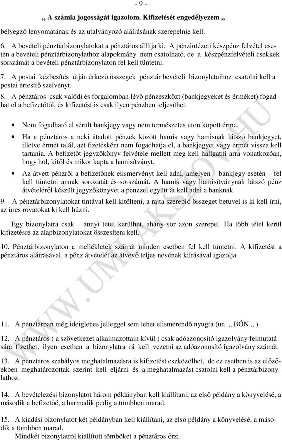 A postai kézbesítés útján érkező összegek pénztár bevételi bizonylataihoz csatolni kell a postai értesítő szelvényt. 8.