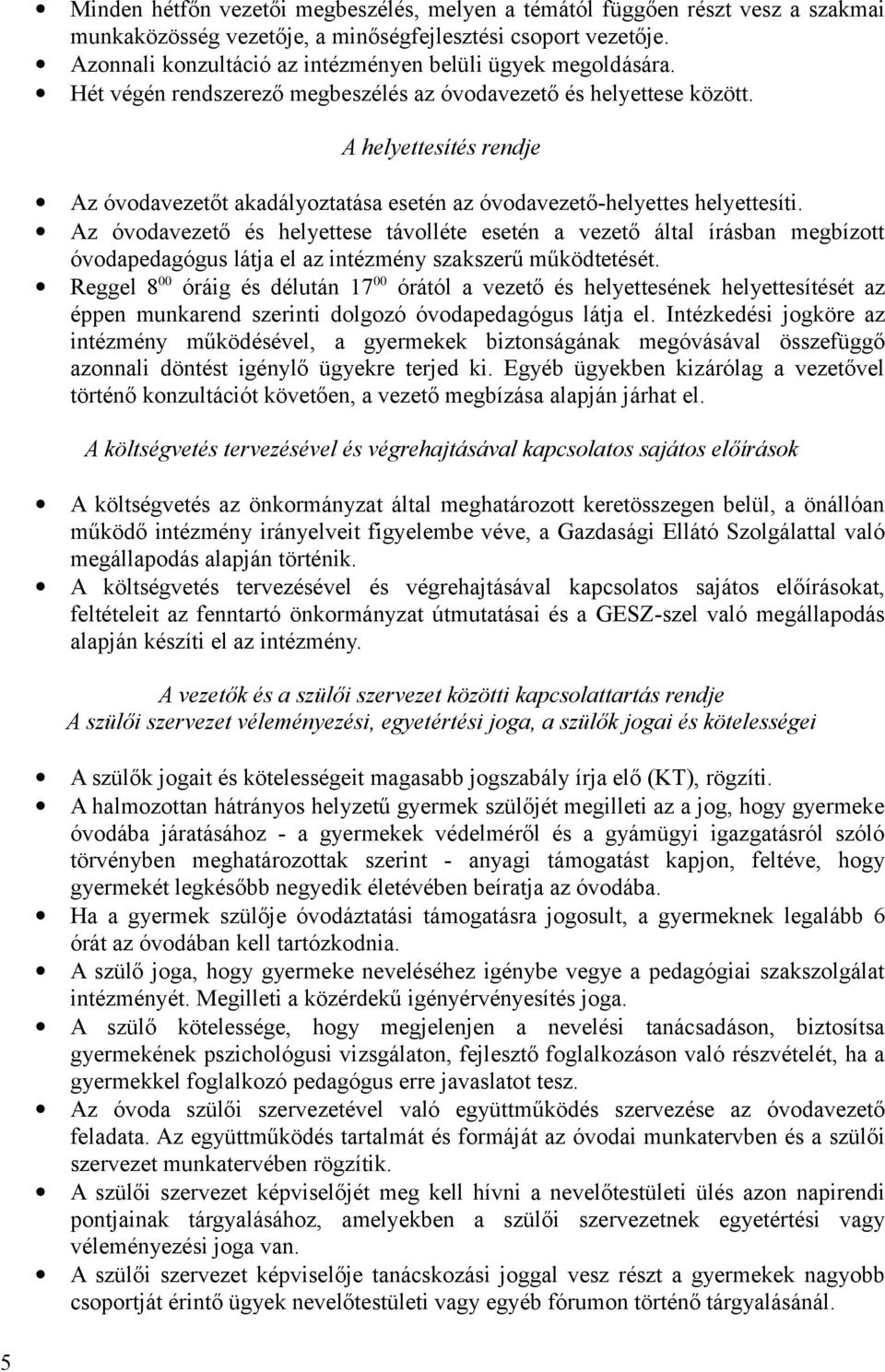 A helyettesítés rendje Az óvodavezetőt akadályoztatása esetén az óvodavezető-helyettes helyettesíti.