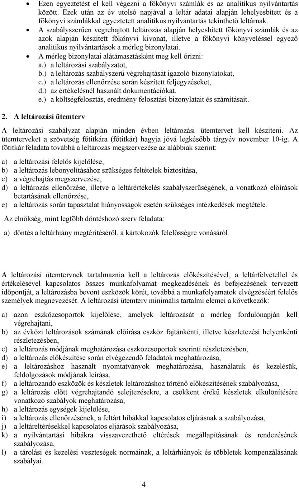 A szabályszerűen végrehajtott leltározás alapján helyesbített főkönyvi számlák és az azok alapján készített főkönyvi kivonat, illetve a főkönyvi könyveléssel egyező analitikus nyilvántartások a