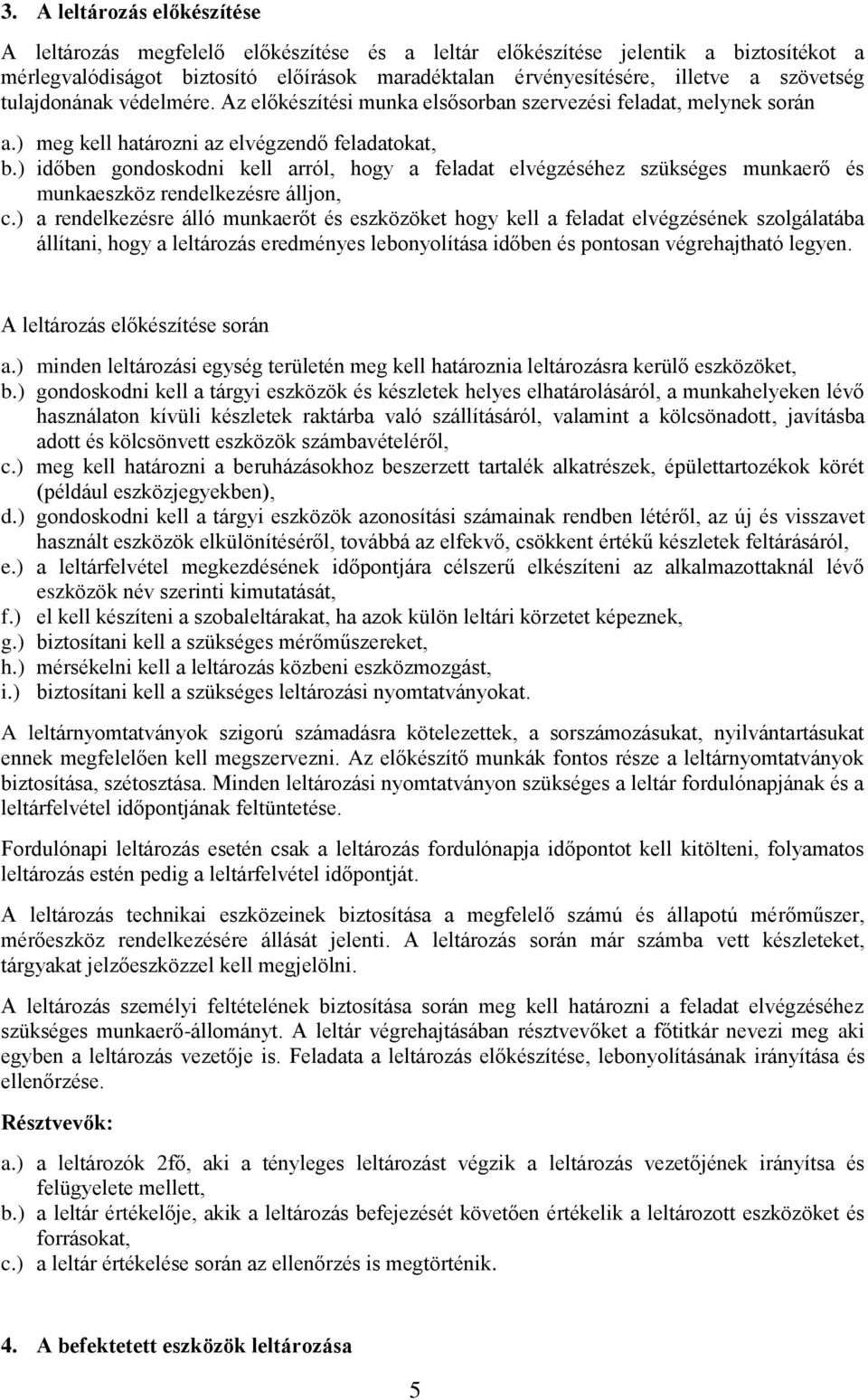 ) időben gondoskodni kell arról, hogy a feladat elvégzéséhez szükséges munkaerő és munkaeszköz rendelkezésre álljon, c.