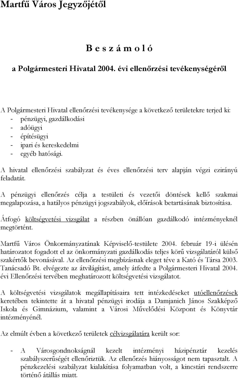 hatósági. A hivatal ellenőrzési szabályzat és éves ellenőrzési terv alapján végzi ezirányú feladatát.