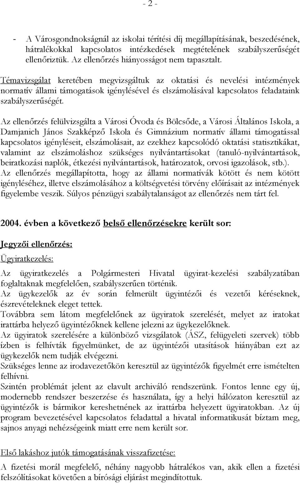 Témavizsgálat keretében megvizsgáltuk az oktatási és nevelési intézmények normatív állami támogatások igénylésével és elszámolásával kapcsolatos feladataink szabályszerűségét.