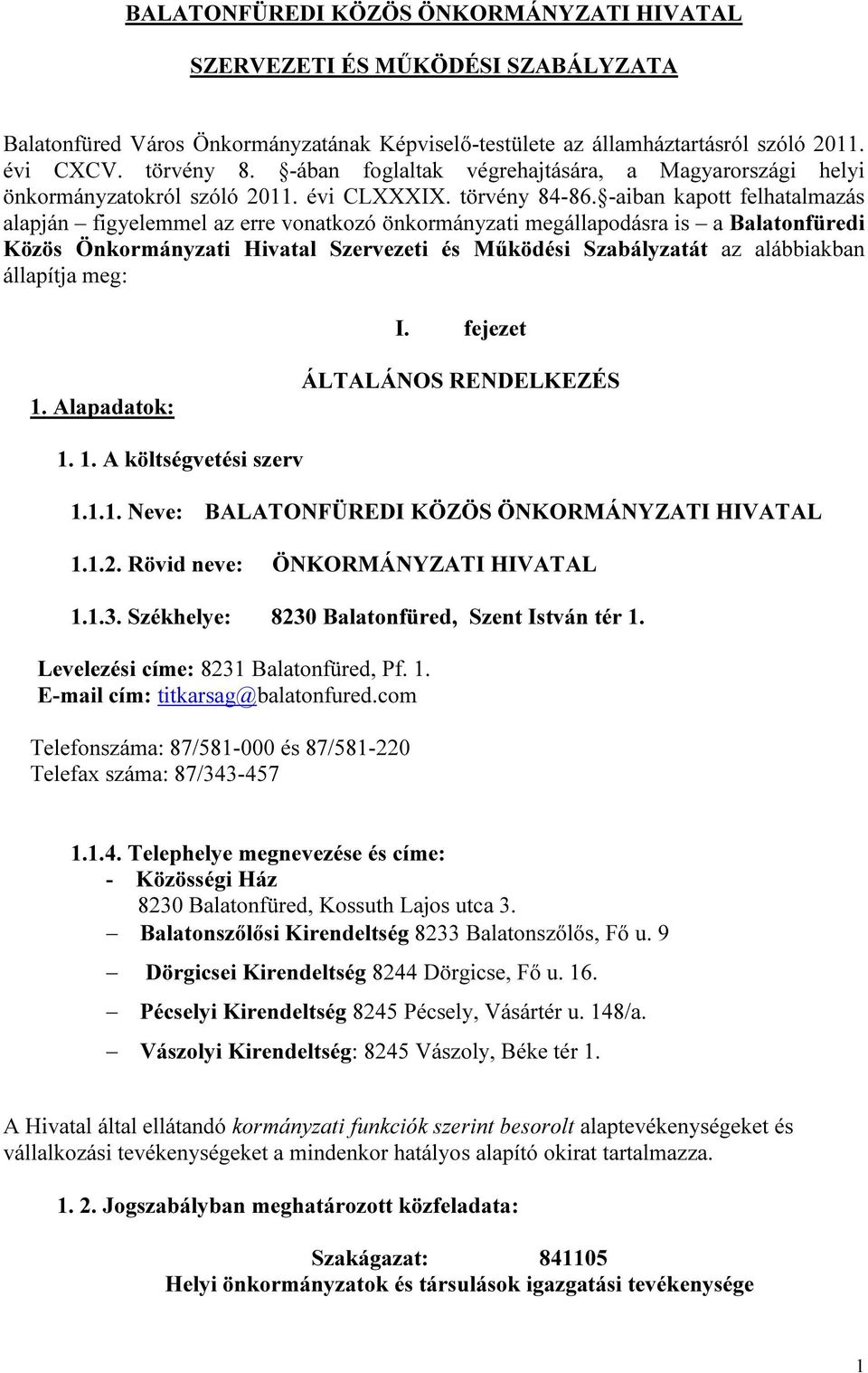 -aiban kapott felhatalmazás alapján figyelemmel az erre vonatkozó önkormányzati megállapodásra is a Balatonfüredi Közös Önkormányzati Hivatal Szervezeti és Működési Szabályzatát az alábbiakban