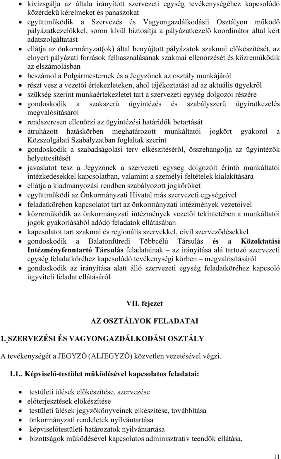 felhasználásának szakmai ellenőrzését és közreműködik az elszámolásban beszámol a Polgármesternek és a Jegyzőnek az osztály munkájáról részt vesz a vezetői értekezleteken, ahol tájékoztatást ad az