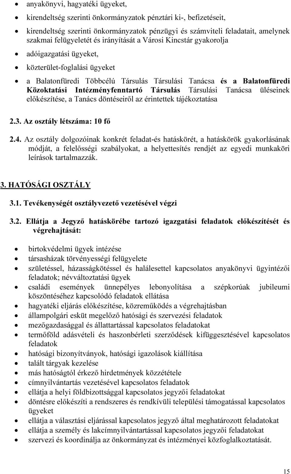 Társulás Társulási Tanácsa üléseinek előkészítése, a Tanács döntéseiről az érintettek tájékoztatása 2.3. Az osztály létszáma: 10 fő 2.4.