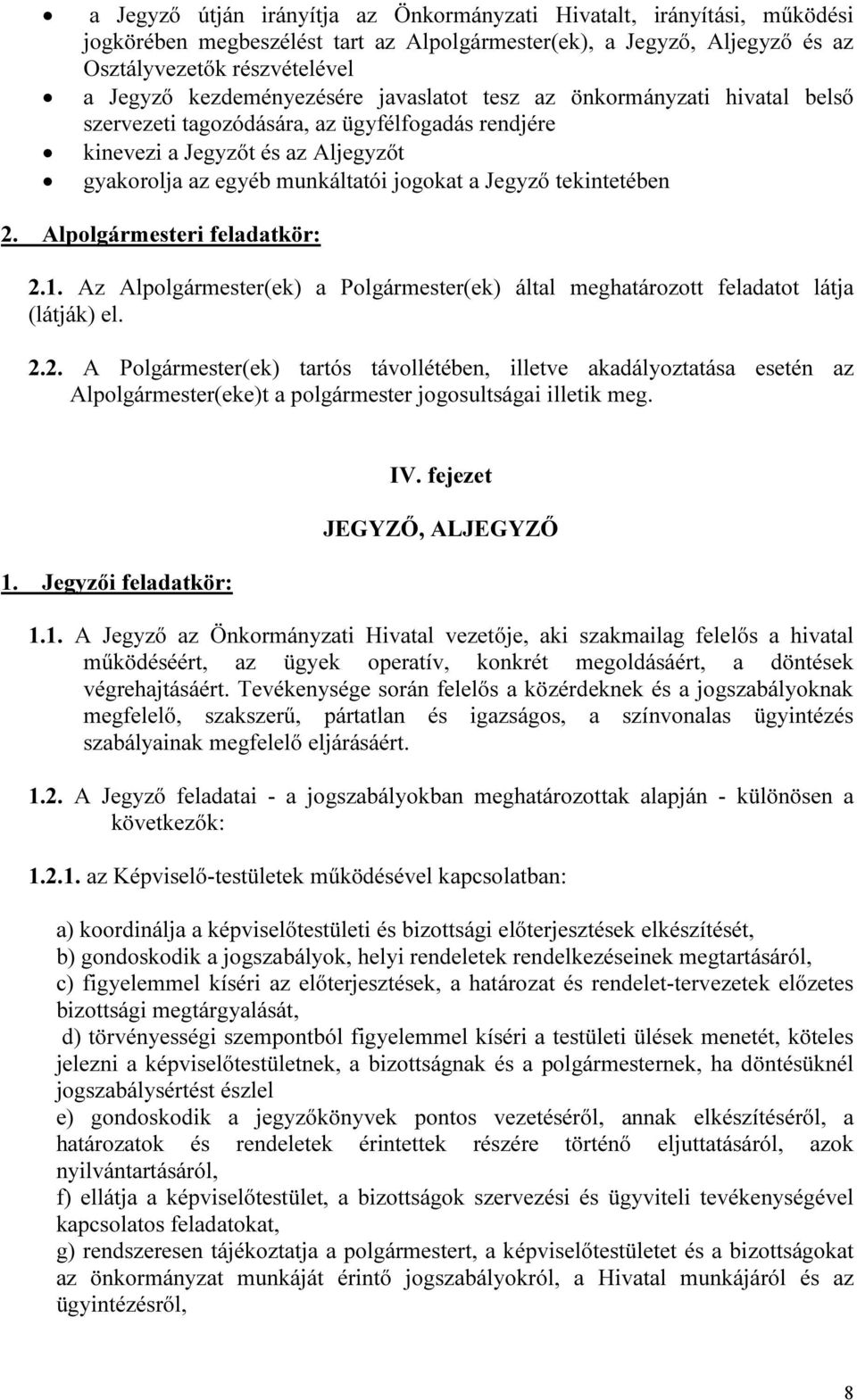 tekintetében 2. Alpolgármesteri feladatkör: 2.1. Az Alpolgármester(ek) a Polgármester(ek) által meghatározott feladatot látja (látják) el. 2.2. A Polgármester(ek) tartós távollétében, illetve akadályoztatása esetén az Alpolgármester(eke)t a polgármester jogosultságai illetik meg.