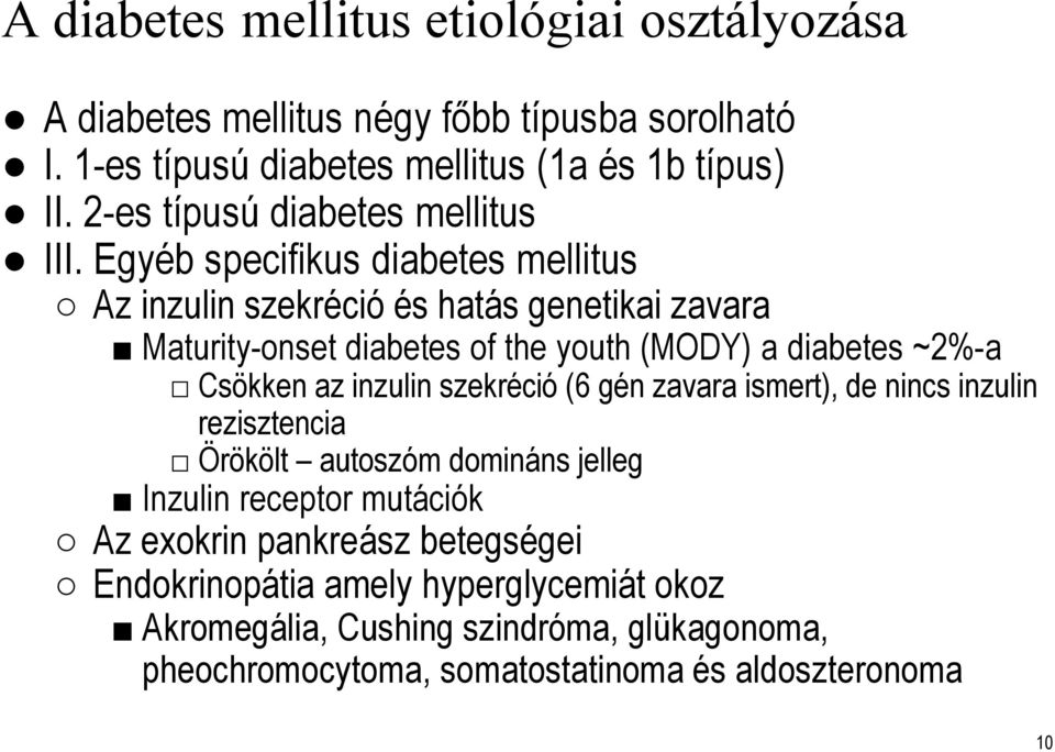 Egyéb specifikus diabetes mellitus Az inzulin szekrécióés hatás genetikai zavara Maturity-onset diabetes of the youth (MODY) a diabetes ~2%-a Csökken az