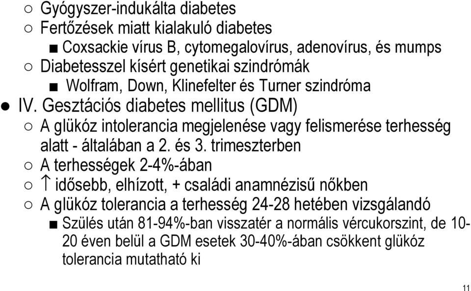 Gesztációs diabetes mellitus (GDM) A glükóz intolerancia megjelenése vagy felismerése terhesség alatt -általában a 2. és 3.